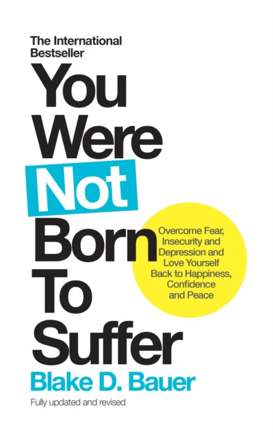You Were Not Born To Suffer Overcome Fear Insecurity And Depression And Love Yourself Back To Happiness Confidence And Peace