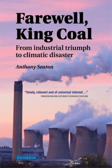 Seaton Anthony - Farewell King Coal From Industrial Triumph To Climatic Disaster - Hardcover