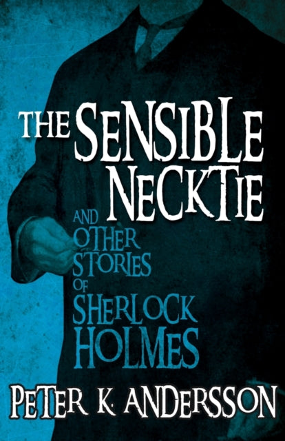 Andersson Peter - The Sensible Necktie And Other Stories Of Sherlock Holmes - Paperback