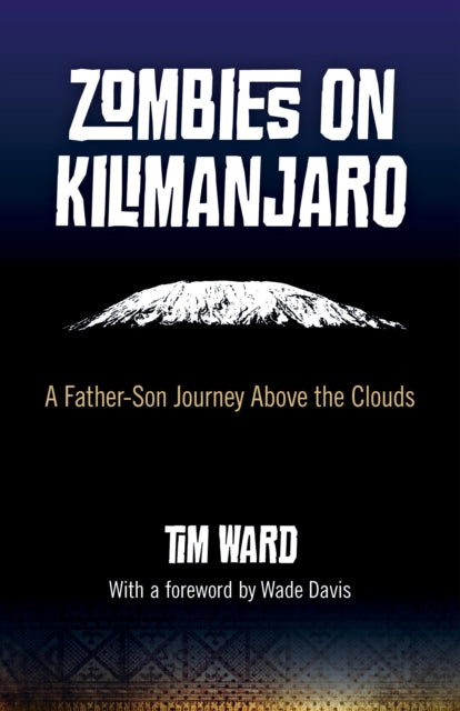 Zombies On Kilimanjaro - A Father/ Son Journey Above The Clouds