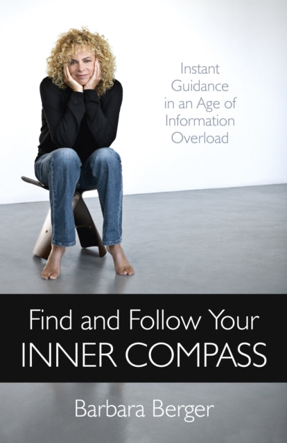 Berger Barbara - Find And Follow Your Inner Compass - Instant Guidance In An Age Of Information Overload - Paperback