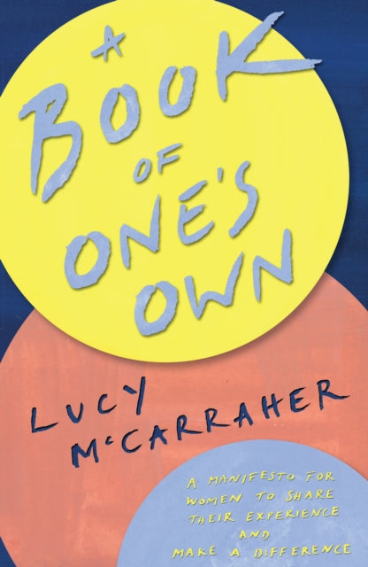 Mccarraher Lucy - A Book Of One's Own A Manifesto For Women To Share Their Experience And Make A Difference - Paperback