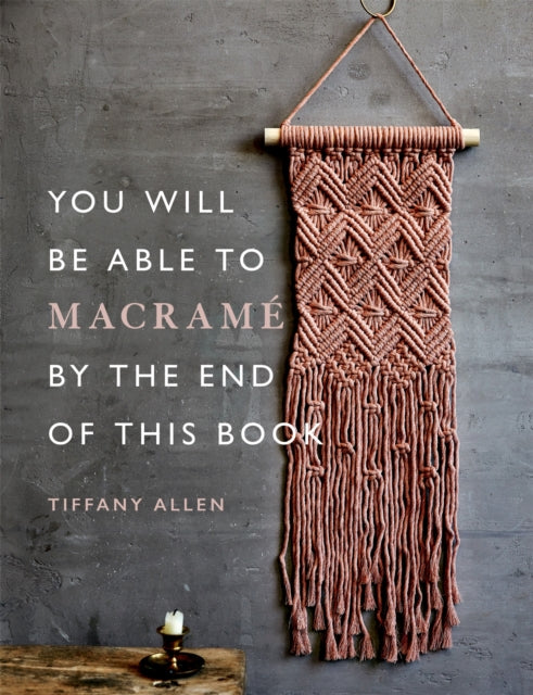 Allen Tiffany - You Will Be Able To Macrame By The End Of This Book 20 Macrame Projects For Beginners - Paperback
