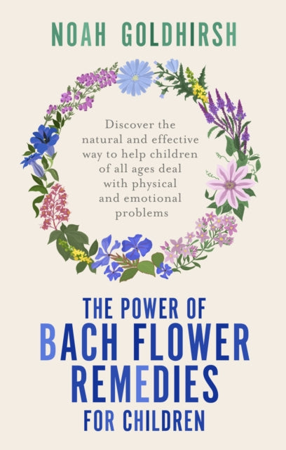 Goldhirsh Noah - The Power Of Bach Flower Remedies For Children Discover The Natural And Effective Way To Help Children Of All Ages Deal With Physical And Emotional Problems - Paperback