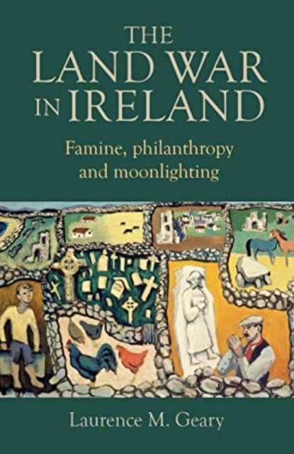 Geary Laurence M - The Land War In Ireland Famine Philanthropy And Moonlighting - Hardcover