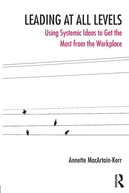 Macartain - Kerr Annette - Leading At All Levels Using Systemic Ideas To Get The Most Out Of The Workplace - Paperback
