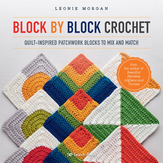 Block By Block Crochet Quilt - Inspired Patchwork Blocks To Mix And Match