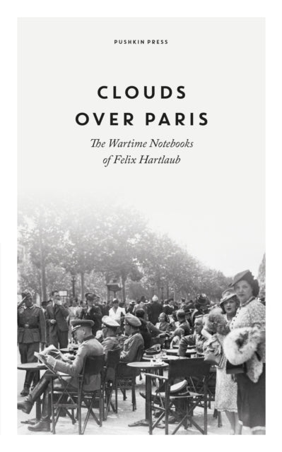 Hartlaub Felix - Clouds Over Paris: The Wartime Notebooks Of Felix Hartlaub - Paperback