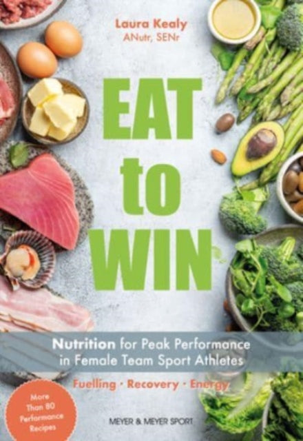 Kealy Laura - Eat To Win Nutrition For Peak Performance In Female Team Sport Athletes - Paperback