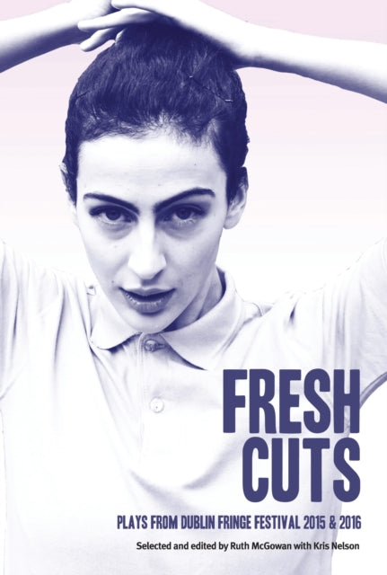 Fringe Dublin Tiger - Fresh Cuts A Selection Of Plays From Dublin Fringe Festival 2015 & 2016 - Paperback