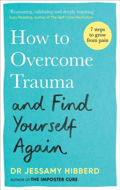 Hibberd Dr Jessamy - How To Overcome Trauma And Find Yourself Again Seven Steps To Grow From Pain - Paperback