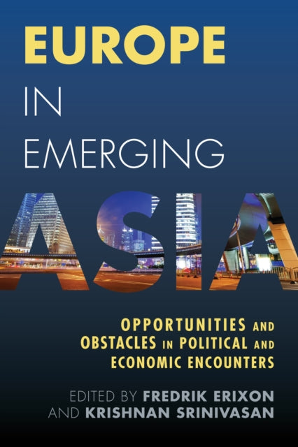 Rowman & Littlefield International - Europe In Emerging Asia Opportunities And Obstacles In Political And Economic Encounters - Paperback