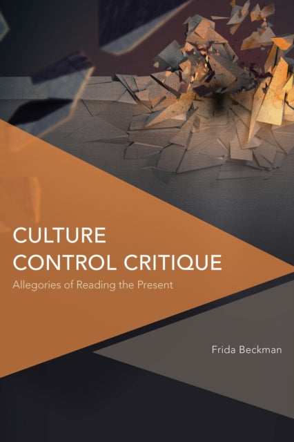 Beckman Frida - Culture Control Critique Allegories Of Reading The Present - Paperback