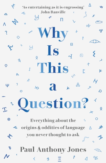 Jones Paul Anthony - Why Is This A Question? Everything About The Origins And Oddities Of Language You Never Thought To Ask - Paperback