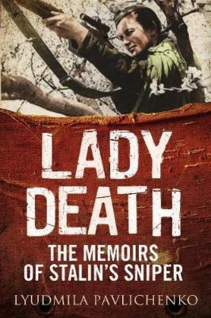 Pavlichenko Lyudmila - Lady Death The Memoirs Of Stalin's Sniper - Hardcover