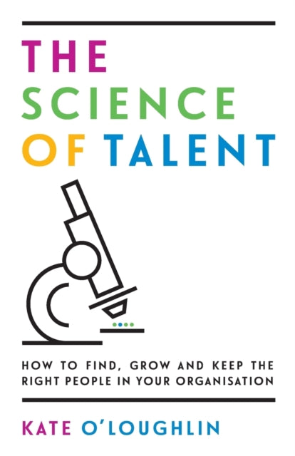 Binding: Paperback
Title: The Science Of Talent How To Find Grow And Keep The Right People In Your Organisation
Author(s): O Loughlin Kate
Publisher: Rethink Press
Barcode: 9781784521257
Pages: 160 Pages
Publication Date: 1/17/2018
Category: Personnel & Human Resources Management