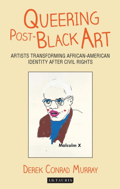 Murray Derek Conrad (University Of California - Santa Cruz Usa) - Queering Post - Black Art Artists Transforming African - American Identity After Civil Rights - Paperback