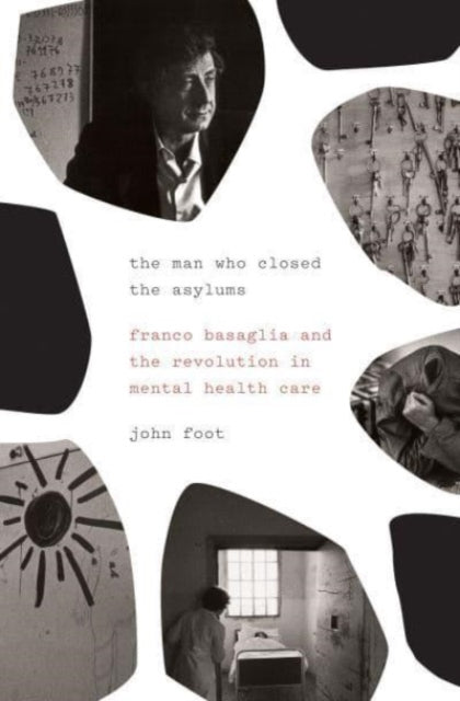 Foot John - The Man Who Closed The Asylums Franco Basaglia And The Revolution In Mental Health Care - Paperback