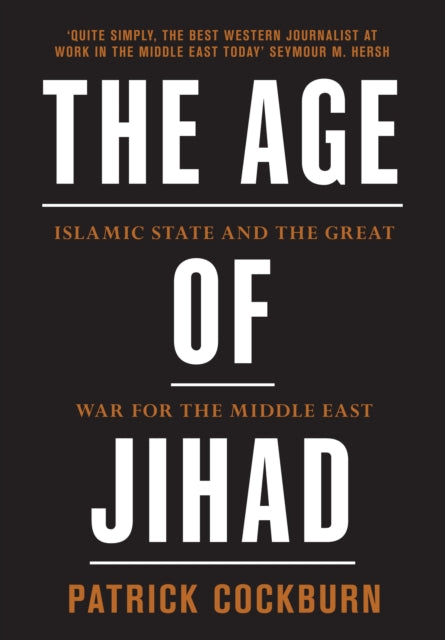 Cockburn Patrick - The Age Of Jihad Islamic State And The Great War For The Middle East - Hardcover
