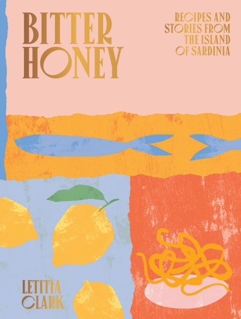 Binding: Hardcover
Description: Guild of Food Writer's Awards Highly Commended in First Book category (2021) In Bitter Honey seasoned chef Letitia Clark invites us into her home on one of the most beautiful islands in the Mediterranean Sea Sardinia.