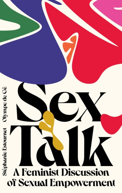 Estournet Stephanie - Sex Talk A Feminist Discussion Of Sexual Empowerment - Hardcover
