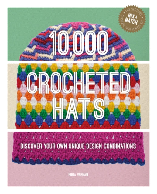 10,000 Crocheted Hats Discover Your Own Unique Design Combinations