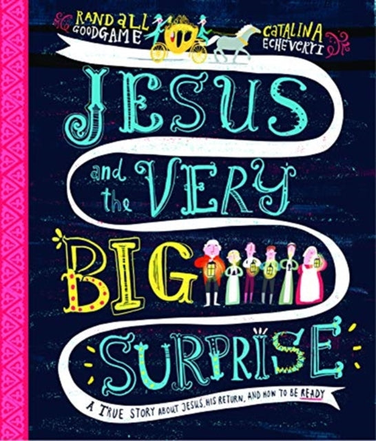 Goodgame Randall - Jesus And The Very Big Surprise Storybook A True Story About Jesus His Return And How To Be Ready - Hardcover