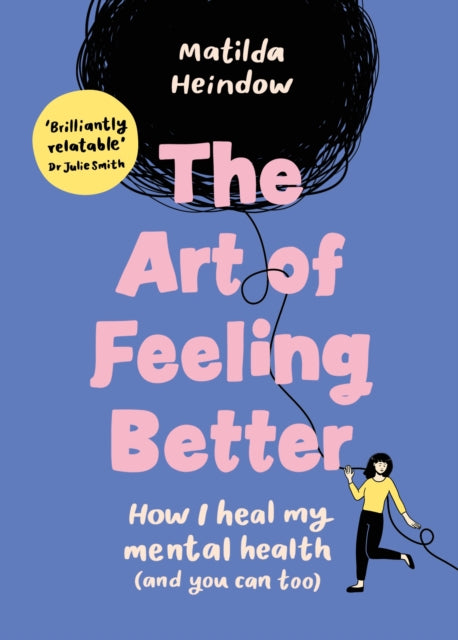 Heindow Matilda - The Art Of Feeling Better How I Heal My Mental Health (And You Can Too) - Hardcover