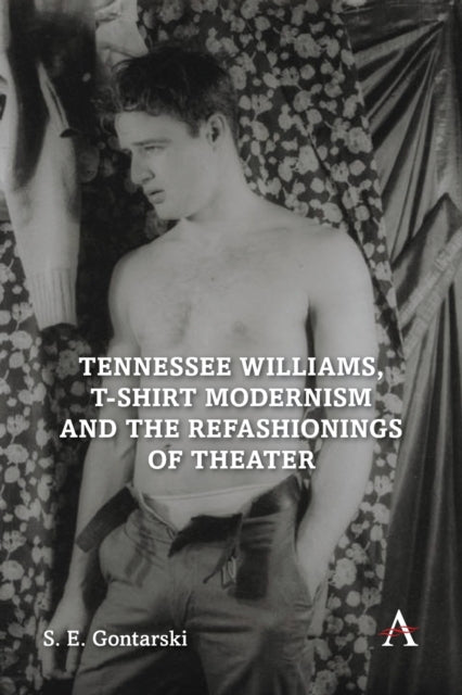 Gontarski S. E. - Tennessee Williams T - Shirt Modernism And The Refashionings Of Theater - Paperback