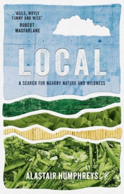Humphreys Alastair - Local A Search For Nearby Nature And Wildness - Paperback
