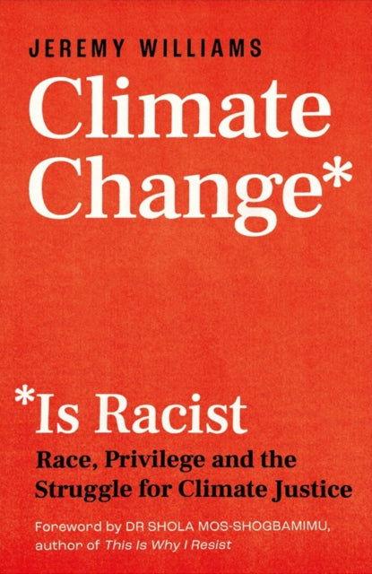 Williams Jeremy - Climate Change Is Racist Race Privilege And The Struggle For Climate Justice - Paperback