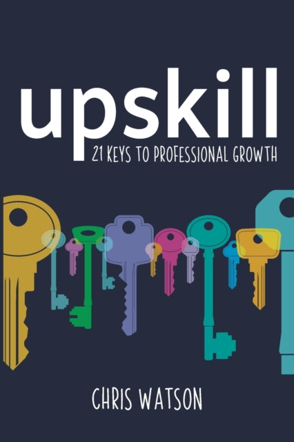 Watson Chris - Upskill 21 Keys To Professional Growth - Paperback