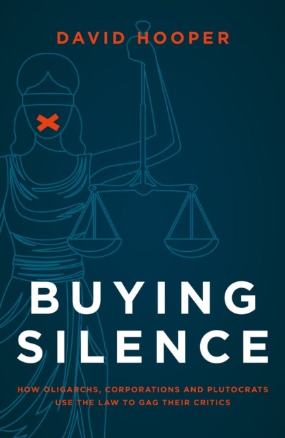 Hooper David - Buying Silence How Oligarchs Corporations And Plutocrats Use The Law To Gag Their Critics - Hardcover