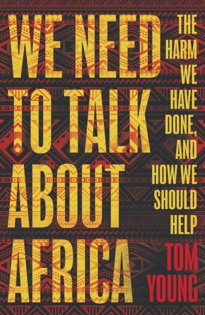 We Need To Talk About Africa The Harm We Have Done And How We Should Help