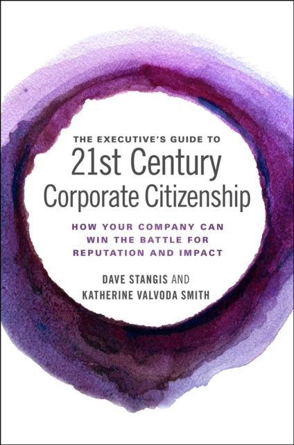 Boston College - The Executives Guide To 21st Century Corporate Citizenship How Your Company Can Win The Battle For Reputation And Impact - Hardcover