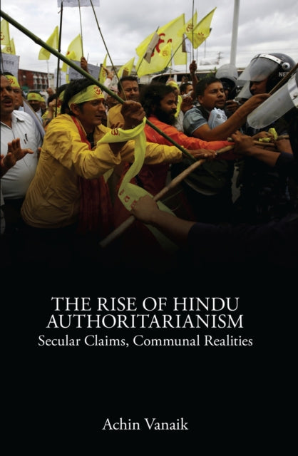 Vanaik Achin - The Rise Of Hindu Authoritarianism Secular Claims Communal Realities - Paperback