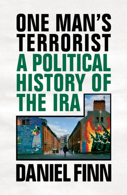 One Man's Terrorist A Political History Of The Ira