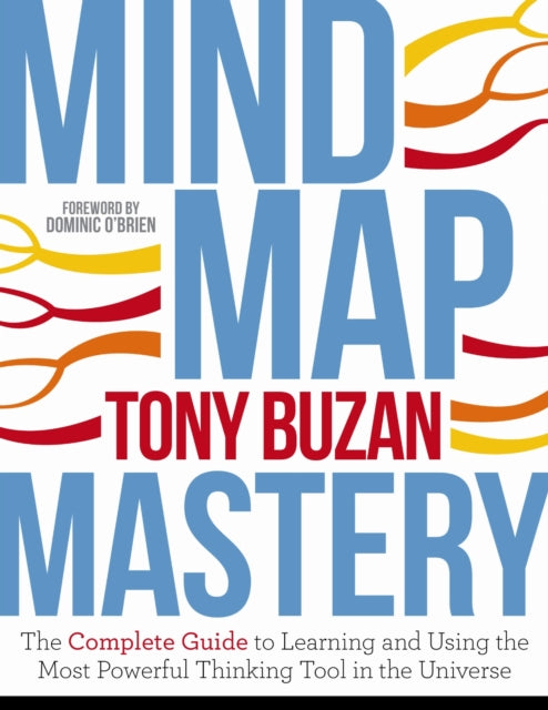 Mind Map Mastery The Complete Guide To Learning And Using The Most Powerful Thinking Tool In The Universe