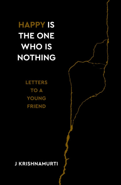 Krishnamurti Jiddu - Happy Is The One Who Is Nothing Letters To A Young Friend - Hardcover