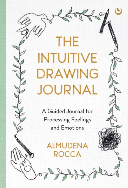 The Intuitive Drawing Journal A Guided Journal For Processing Feelings And Emotions