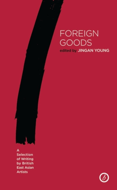 Bloomsbury Publishing Plc - Foreign Goods A Selection Of Writing By British East Asian Artists - Paperback