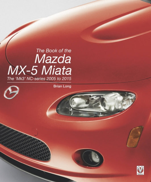 Long Brian - The Book Of The Mazda Mx - 5 Miata The Mk 3 Nc - Series 2005 To 2015 - Hardcover