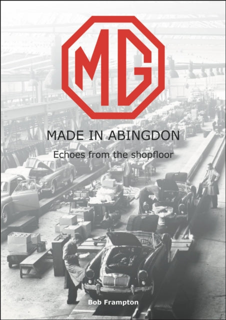 Binding: Paperback
Description: MG was a home - grown concept that became an international success bringing the small market town of Abingdon onto the global map.