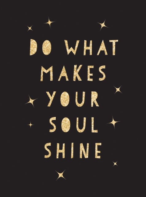 Publishers Summersdale - Do What Makes Your Soul Shine Inspiring Quotes To Help You Live Your Best Life - Hardcover