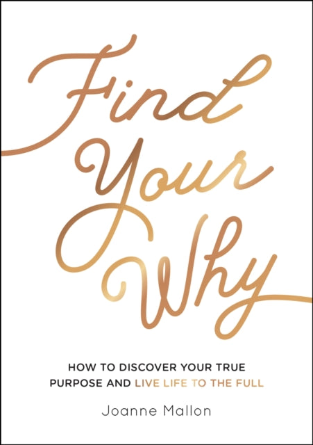 Mallon Joanne - Find Your Why How To Discover Your True Purpose And Live Life To The Full - Paperback
