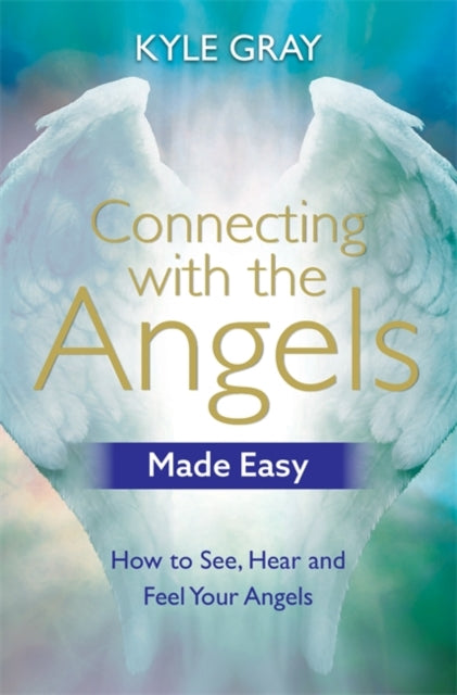 Gray Kyle - Connecting With The Angels Made Easy How To See Hear And Feel Your Angels - Paperback