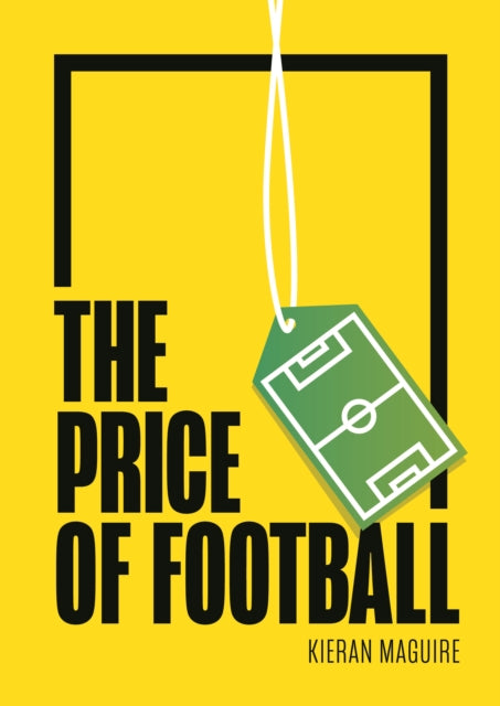 Maguire Mr Kieran (University Of Liverpool) - The Price Of Football Understanding Football Club Finance - Paperback