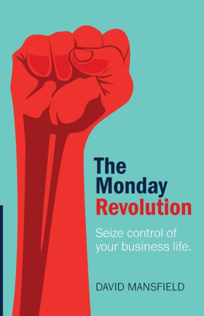 Mansfield David - The Monday Revolution Seize Control Of Your Business Life - Paperback