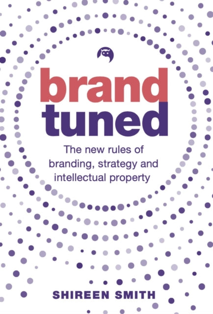 Smith Shireen - Brand Tuned The New Rules Of Branding Strategy And Intellectual Property - Paperback