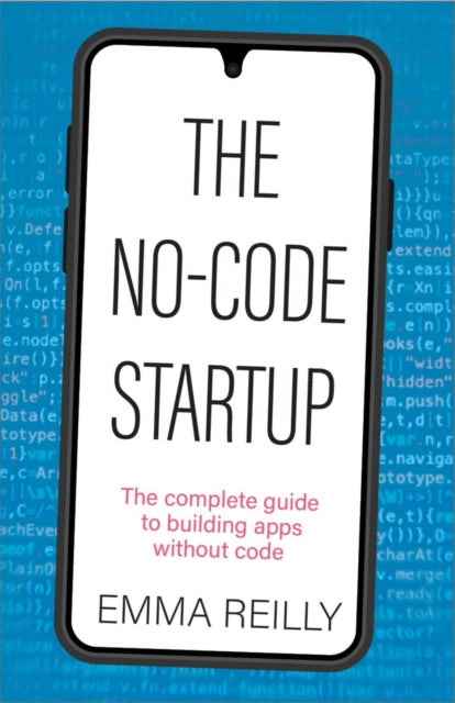 Reilly Emma - The No - Code Startup The Complete Guide To Building Apps Without Code - Paperback